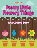 Pretty Little Flowery Things (A Coloring Book)