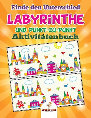 Finde Den Unterschied, Labyrinthe Und Punkt-Zu-Punkt-Aktivitätenbuch (German Edition)