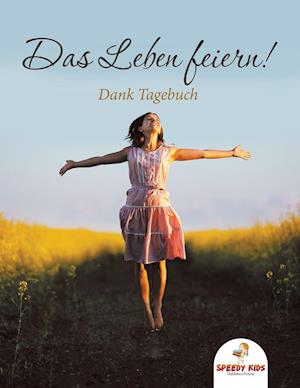 Das Leben Feiern! Dank-Tagebuch (German Edition)