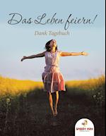 Das Leben Feiern! Dank-Tagebuch (German Edition)