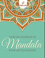 Livre de Coloriage de Mandalas Pour Les Plus Grands (French Edition)