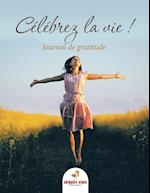 Célébrez La Vie ! Journal de Gratitude (French Edition)