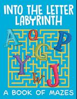 Into the Letter Labyrinth (A Book of Mazes)