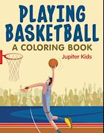 Playing Basketball (A Coloring Book)