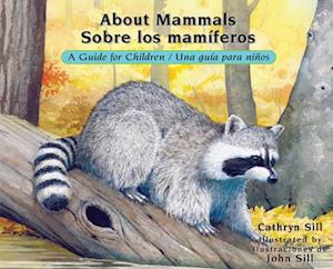 About Mammals / Sobre los mamiferos : A Guide for Children / Una guia para ninos