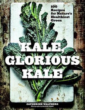 Kale, Glorious Kale