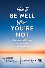 How to Be Well When You're Not
