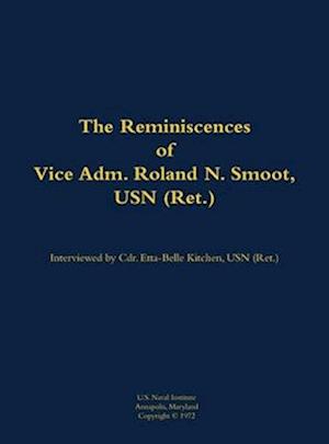 Reminiscences of Vice Adm. Roland N. Smoot, USN (Ret.)