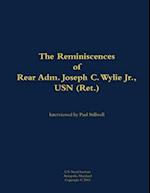 Reminiscences of Rear Adm. Joseph C. Wylie Jr., USN (Ret.)