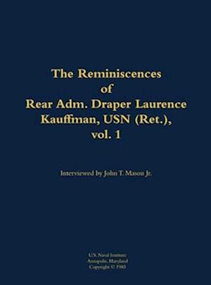 Reminiscences of Rear Adm. Draper Laurence Kauffman, USN (Ret.), vol. 1