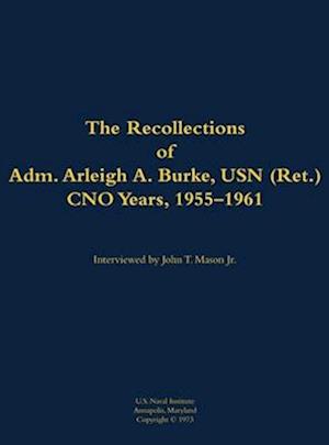 Recollections of Adm. Arleigh A. Burke, USN (Ret.), CNO Years, 1955-1961