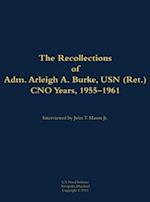 Recollections of Adm. Arleigh A. Burke, USN (Ret.), CNO Years, 1955-1961