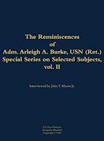 Reminiscences of Adm. Arleigh A. Burke, USN (Ret.), Special Series on Selected Subjects, vol. 2