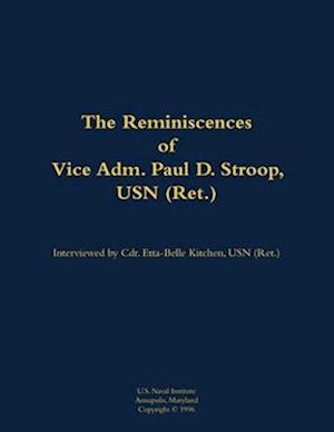 Reminiscences of Vice Adm. Paul D. Stroop, USN (Ret.)