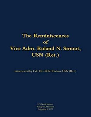 Reminiscences of Vice Adm. Roland N. Smoot, USN (Ret.)