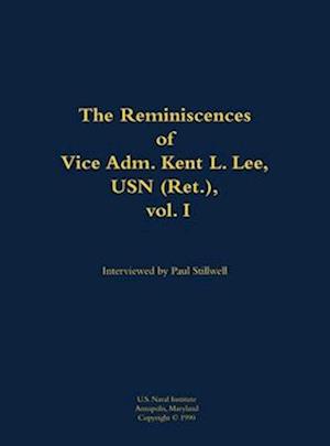 Reminiscences of Vice Adm. Kent L. Lee, USN (Ret.), vol. I