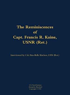 Reminiscences of Capt. Francis R. Kaine, USNR (Ret.)