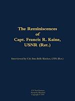 Reminiscences of Capt. Francis R. Kaine, USNR (Ret.)