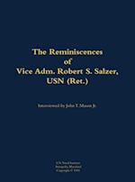 Reminiscences of Vice Adm. Robert S. Salzer, USN (Ret.)