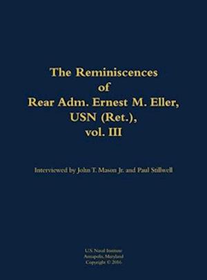 Reminiscences of Rear Adm. Ernest M. Eller, USN (Ret.), vol. III