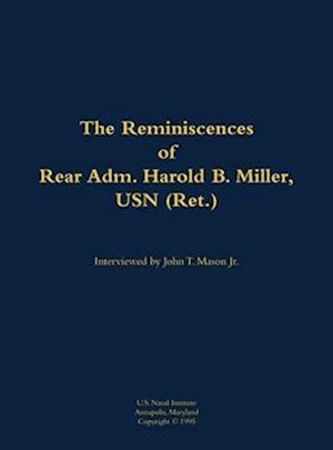 Reminiscences of Rear Adm. Harold B. Miller, USN (Ret.)