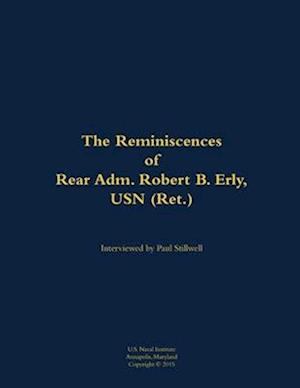 Reminiscences of Rear Adm. Robert B. Erly, USN (Ret.)