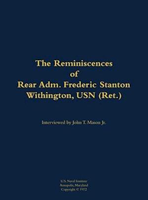 Reminiscences of Rear Adm. Frederic Stanton Withington, USN (Ret.)