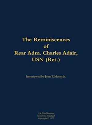 Reminiscences of Rear Adm. Charles Adair, USN (Ret.)