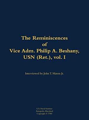 Reminiscences of Vice Adm. Philip A. Beshany, USN (Ret.), vol. I