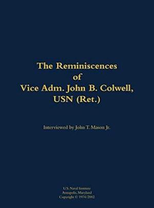 Reminiscences of Vice Adm. John B. Colwell, USN (Ret.)