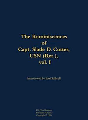 Reminiscences of Capt. Slade D. Cutter, USN (Ret.), vol. I