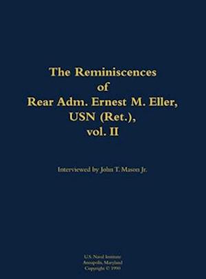 Reminiscences of Rear Adm. Ernest M. Eller, USN (Ret.), vol. 2