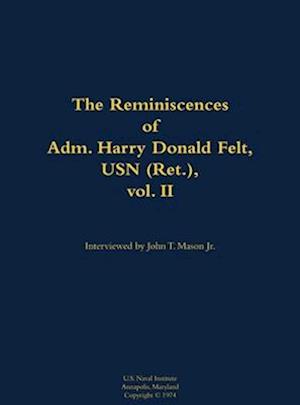 Reminiscences of Adm. Harry Donald Felt, USN (Ret.), vol. II