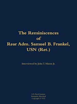 Reminiscences of Rear Adm. Samuel B. Frankel, USN (Ret.)