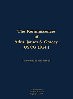 Reminiscences of Adm. James S. Gracey, USCG (Ret.)