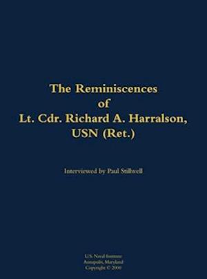 Reminiscences of Lt. Cdr. Richard A. Harralson, USN (Ret.)