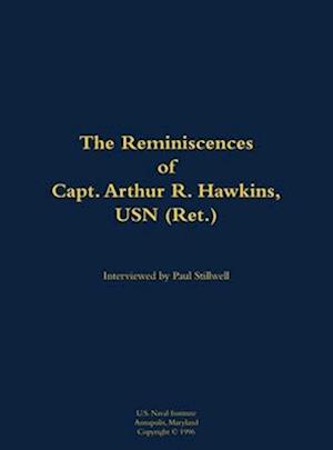 Reminiscences of Capt. Arthur R. Hawkins, USN (Ret.)