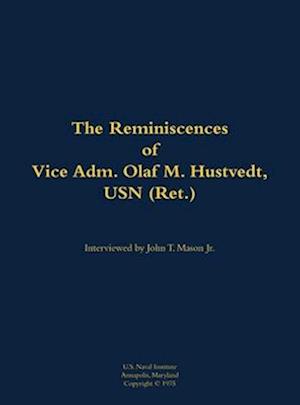 Reminiscences of Vice Adm. Olaf M. Hustvedt, USN (Ret.)