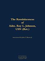 Reminiscences of Adm. Roy L. Johnson, USN (Ret.)