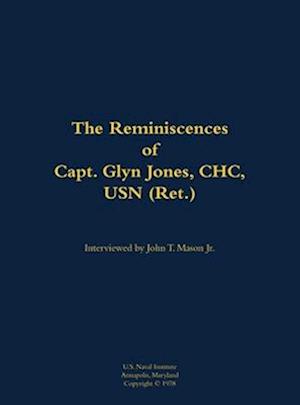 Reminiscences of Capt. Glyn Jones, CHC, USN (Ret.)