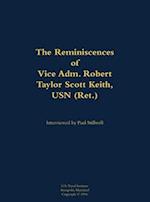 Reminiscences of Vice Adm. Robert Taylor Scott Keith, USN (Ret.)