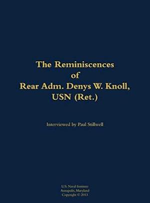 Reminiscences of Rear Adm. Denys W. Knoll, USN (Ret.)