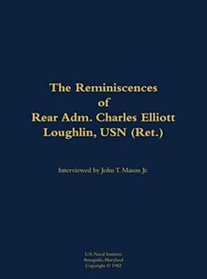 Reminiscences of Rear Adm. Charles Elliott Loughlin, USN (Ret)