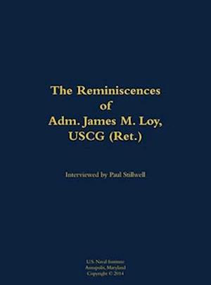 Reminiscences of Adm. James M. Loy, USCG (Ret.)