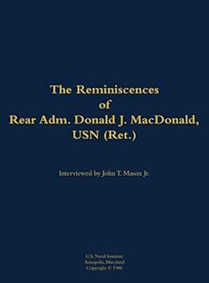 Reminiscences of Rear Adm. Donald J. MacDonald, USN (Ret.)