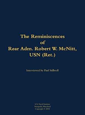 Reminiscences of Rear Adm. Robert W. McNitt, USN (Ret.)