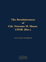 Reminiscences of Cdr. Norman H. Meyer, USN (Ret.)