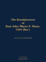 Reminiscences of Rear Adm. Wayne E. Meyer, USN (Ret.)