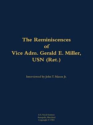 Reminiscences of Vice Adm. Gerald E. Miller, USN (Ret.)