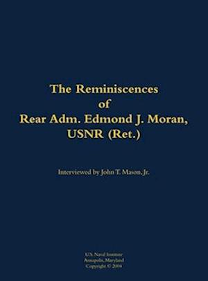 Reminiscences of Rear Adm. Edmond J. Moran, USNR (Ret.)